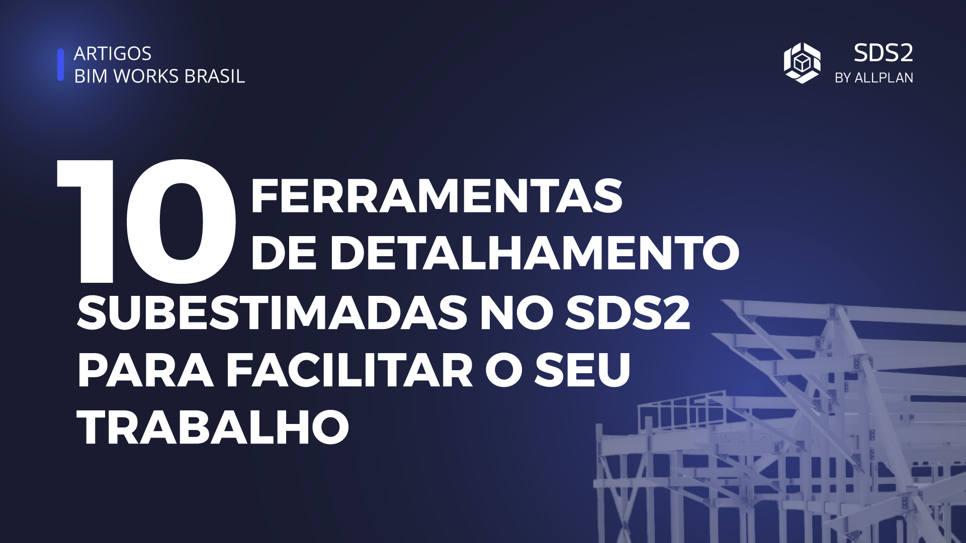 10 Ferramentas de Detalhamento Subestimadas no SDS2 para Facilitar o ...